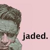 Jaded.